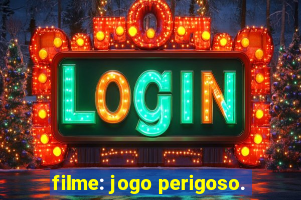 filme: jogo perigoso.